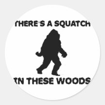 There's a Squatch in these Woods Round Sticker