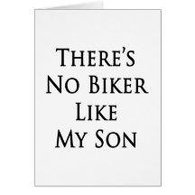 There's No Biker Like My Son Card