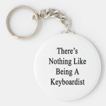 There's Nothing Like Being A Keyboardist Key Chains