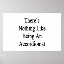 There's Nothing Like Being An Accordionist Print