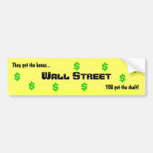 They get the bonus..., YOU get the shaft!, Wall... Bumper Stickers