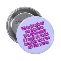 They Laugh at Me Because I'm Different Tshirts Buttons