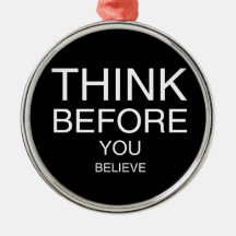 Think Before You Believe (Black) Christmas Ornament