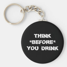 Think Before You Drink Key Chain