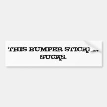 THIS BUMPER STICKER SUCKS.