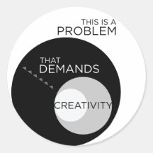 This is a Problem that Demands Creativity Round Sticker