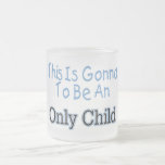 This Is Gonna Be An Only Child Coffee Mugs
