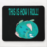 This Is How I Roll Mousemats