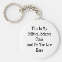 This Is My Political Science Class And I'm The Law Key Chains