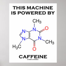 This Machine Is Powered By Caffeine (Molecule) Print