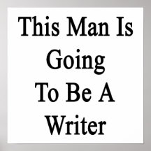 This Man Is Going To Be A Writer Poster