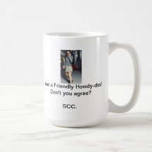 this pic.jpg, And a Friendly Howdy-do!Don't you... Coffee Mug