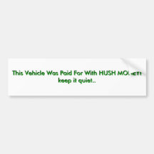 This Vehicle Was Paid For With HUSH MONEY!keep ... Bumper Sticker