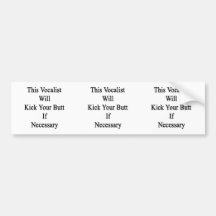 This Vocalist Will Kick Your Butt If Necessary Bumper Stickers