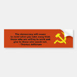 Thomas Jefferson - The democracy will cease to exi Bumper Sticker