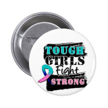 Thyroid Cancer Tough Girls Fight Strong Pinback Buttons