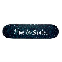 Time to Skate....board Skateboard
