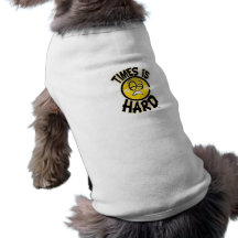 Times is Hard Dog Shirt