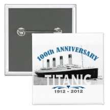 Titanic Sinking 100 Year Anniversary Buttons