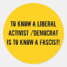To know a liberal activist /democrat is to know... sticker