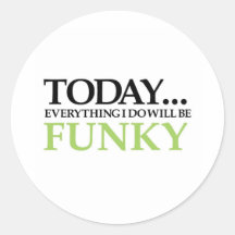 Today All Will Be Funky Round Stickers