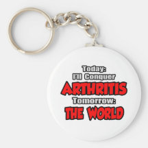 Today Arthritis .. Tomorrow, The World Key Chains