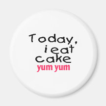 Today I Eat Cake Yum Yum (pink) Fridge Magnets