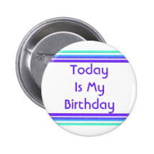 Today is My Birthday Pinback Buttons