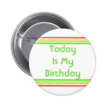Today is My Birthday Pinback Buttons