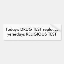 Today's DRUG TEST replacesyeterdays RELIGIOUS TEST Bumper Stickers