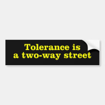 Tolerance is a two way street bumper stickers