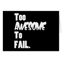 Too Awesome To Fail Card