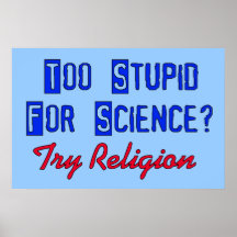 Too Stupid For Science Print