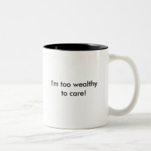 Too Wealthy to Care mug