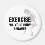 TOP Exercise Til Your Body Behaves Refrigerator Magnet
