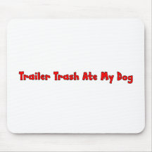 Trailer Trash Ate My Dog Mousepad