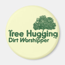 Tree Hugging Dirt Worshipper Refrigerator Magnet