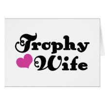 Trophy Wife Greeting Cards