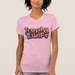 Trophy Wife T-shirts