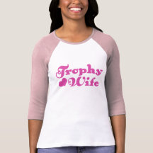 Trophy Wife Tshirts