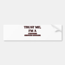 Trust Me I'm A CUSTOMER SERVICES MANAGER Bumper Stickers