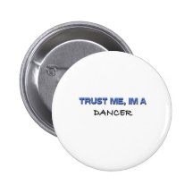 Trust Me I'm a Dancer Pinback Button