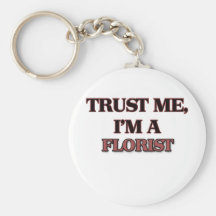 Trust Me I'm A FLORIST Keychains