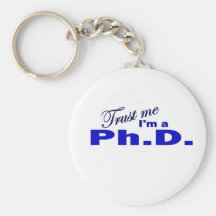 Trust Me I'm a Ph.D Key Chains
