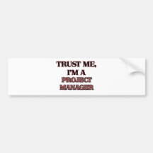 Trust Me I'm A PROJECT MANAGER Bumper Sticker