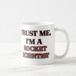 Trust Me I'm A ROCKET SCIENTIST Coffee Mug