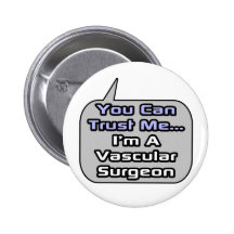 Trust Me .. I'm a Vascular Surgeon Pinback Button
