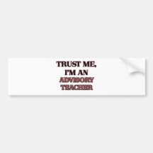 Trust Me I'm an Advisory Teacher Bumper Sticker