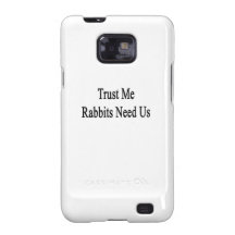 Trust Me Rabbits Need Us Samsung Galaxy S Cases