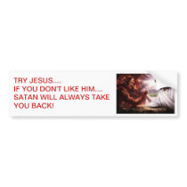 TRY JESUS...IF YOU DON'T LIKE HIM... bumper stickers
